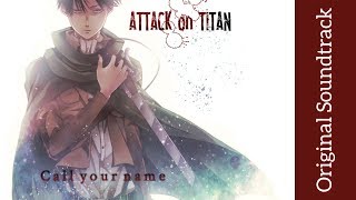 Attack on Titan Original Soundtrack I  Call your name  High Quality  Hiroyuki Sawano [upl. by Akimaj621]