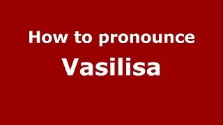 How to pronounce Vasilisa RussianRussia  PronounceNamescom [upl. by Jd]