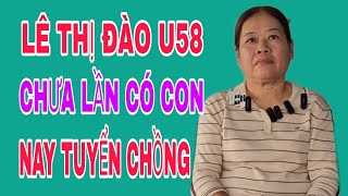 LÊ THỊ ĐÀO U58 CHƯA LẦN CÓ CON NAY TUYỂN CHỒNG SBD296 [upl. by Nawuq]