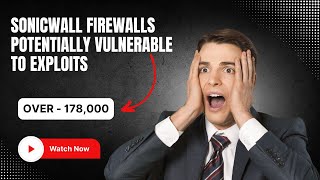 SonicWall Firewalls Potentially Vulnerable to Exploits  over 178000 [upl. by Ruelu152]