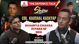 The Defence Talk Show My NDA Experience  COL Kaushal Kashyap Shaurya Chakra NSG Commando [upl. by Emily782]