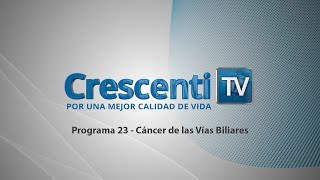 Cáncer de las Vías Biliares  Crescenti TV  Programa 23 [upl. by Peers]