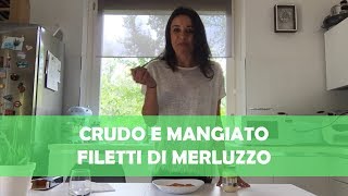 Filetti di merluzzo  Crudo e mangiato  Laura Tanfani [upl. by Saum]