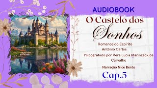 audiobook O CASTELO DOS SONHOS  cap 5  Vera Lucia MArinzeck  pelo espírito Antônio Carlos [upl. by Sivolc]