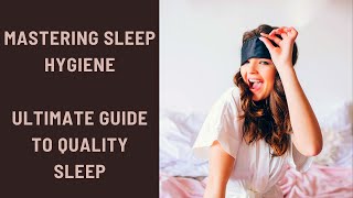 Mastering Sleep Hygiene Your Ultimate Guide to Quality Sleep [upl. by Linus6]