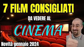 7 FILM CONSIGLIATI da vedere al CINEMA  Gennaio 2024  Nuove uscite [upl. by Gristede]