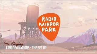 Favored Nations  The Set Up Radio Mirror Park [upl. by Senzer]