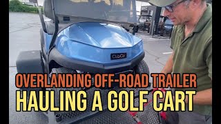 Hauling a Golf Cart with our Overlanding OffRoad Twain Trailer [upl. by Joost]