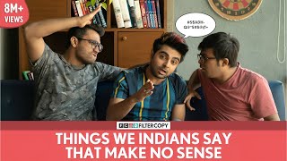 FilterCopy  Things We Indians Say That Make No Sense  Ft Akash Deep Arora and Viraj Ghelani [upl. by Innig]