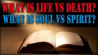 Life vs Death  Soul vs Spirit [upl. by Nivek]