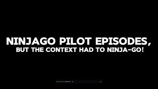 Ninjago Pilot Episodes but the Context Had to Ninjago [upl. by Leland]