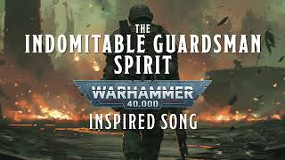 The Indomitable Guardsman Spirit  A Warhammer 40k Inspired Song warhammer [upl. by Matthei]