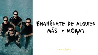 Enamórate de Alguien Más  Morat Lyrics Letra [upl. by Dannye]