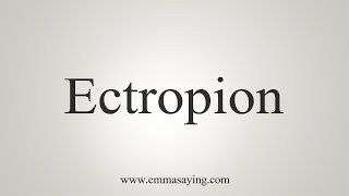 How To Say Ectropion [upl. by Lisab]