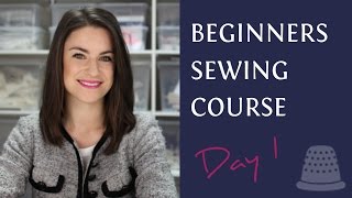 Beginners Sewing Course  Day 1  The Basics [upl. by Gosselin33]