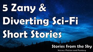 5 Zany amp Diverting SciFi Short Stories  Bedtime for Adults [upl. by Attlee]