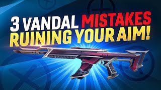 3 MASSIVE Vandal Mistakes RUINING YOUR AIM [upl. by Seibold724]