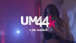 UM44K  4 Da Manhã [upl. by Eduardo652]