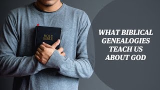 What Genealogies in the Bible Teach Us About God [upl. by Lahtnero]