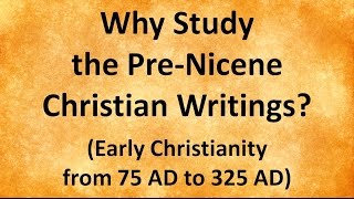 Why Study the PreNicene Christian Writings [upl. by Checani]