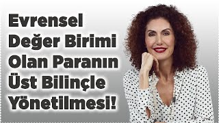 Evrensel Değer Birimi Olan Paranın Üst Bilinçle Yönetilmesi  Nevşah Fidan Karamehmet [upl. by Arrim]