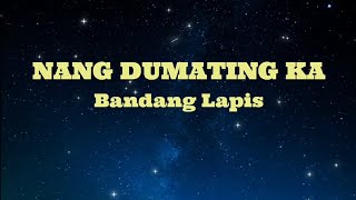 NANG DUMATING KA  Bandang Lapis HD KARAOKE [upl. by Handler]