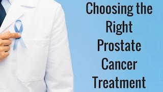 Choosing the Right Prostate Cancer Treatment [upl. by Redd852]