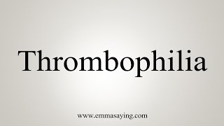 How To Say Thrombophilia [upl. by Adnerad]