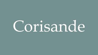 How to Pronounce Corisande Correctly in French [upl. by Germana]