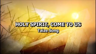 Holy Spirit Come to Us  Taize Song [upl. by Eekaz]