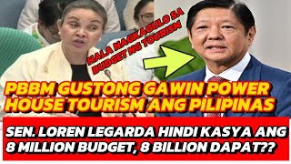 SEN LOREN LEGARDA PBBM GUSTONG GAWING POWER HOUSE TOURISM ANG PILIPINASPERO 8 MILLION LANG BUDGET [upl. by Ramin452]