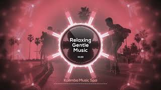 🌸 Relaxing Gentle Music 🌸  Kalimba Music Spa  Relaxing Kalimba for Productive Focus [upl. by Buford]