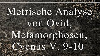 Metrische Analyse von Ovid Metamorphosen Cycnus V 910 [upl. by Atarman]