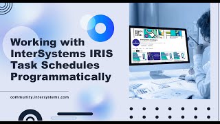 Working with InterSystems IRIS task schedules programmatically [upl. by Atilahs]