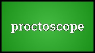 Proctoscope Meaning [upl. by Carey]