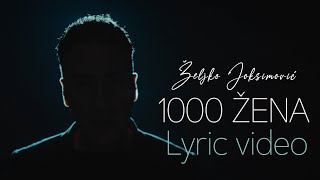 Željko Joksimović  1000 žena Official Lyric Video [upl. by Eresed441]