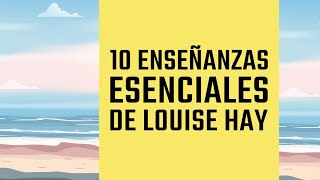 Las 10 Enseñanzas Esenciales de Louise Hay [upl. by Nesnar]