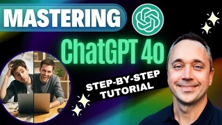 Mastering ChatGPT 4o The Ultimate Tutorial Guide [upl. by Desiree]