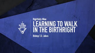 Learning To Walk In The Birthright  Bishop TD Jakes [upl. by Nylyoj]