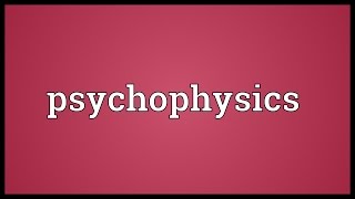 Psychophysics Meaning [upl. by Eniretac845]