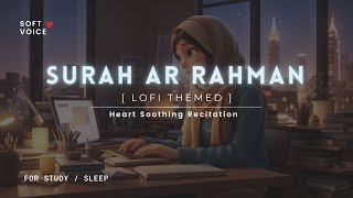 Surah Rahman  Lofi Theme Quran  Quran For SleepStudy Sessions  Relaxing Quran  SOFT VOICE [upl. by Ximenes305]