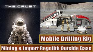 The Crust How To Mining amp Import Regolith Outside Base Full Guide  Mobile Drilling Rig [upl. by Emmalynn]