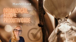 Masterclass  Organização Foco e Produtividade [upl. by Silver]