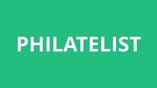 How To Pronounce Philatelist  Pronunciation Academy [upl. by Thera54]