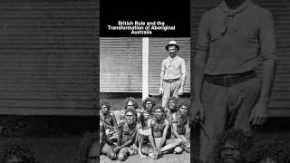 British Rule and the Transformation of Aboriginal Australia [upl. by Neelyaj]