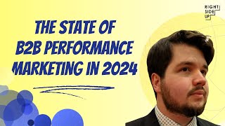 The State of B2B Performance Marketing in 2024 [upl. by Aleedis]