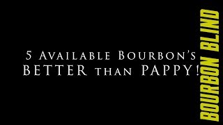 5 Available Bourbons BETTER than PAPPY Van Winkle [upl. by Dniren]