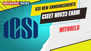 Breaking News  ICSI New announcement CSEET November 2023 Exam  CSEET Result Withheld Announcement [upl. by Sabian]