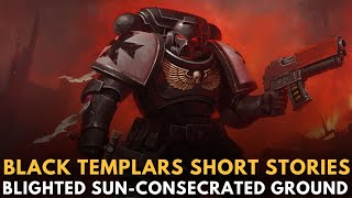 Black templars short stories Blighted SunConsecrated Ground in Warhammer 40k [upl. by Phira]