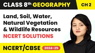 Land Soil Water Natural Vegetation amp Wildlife Resources  NCERT Solutions  Class 8 Geography Ch2 [upl. by Nancee]